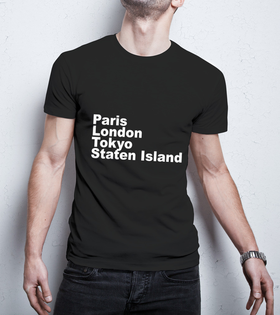 Paris London Tokyo Staten Island Cities Text Display T-Shirt
