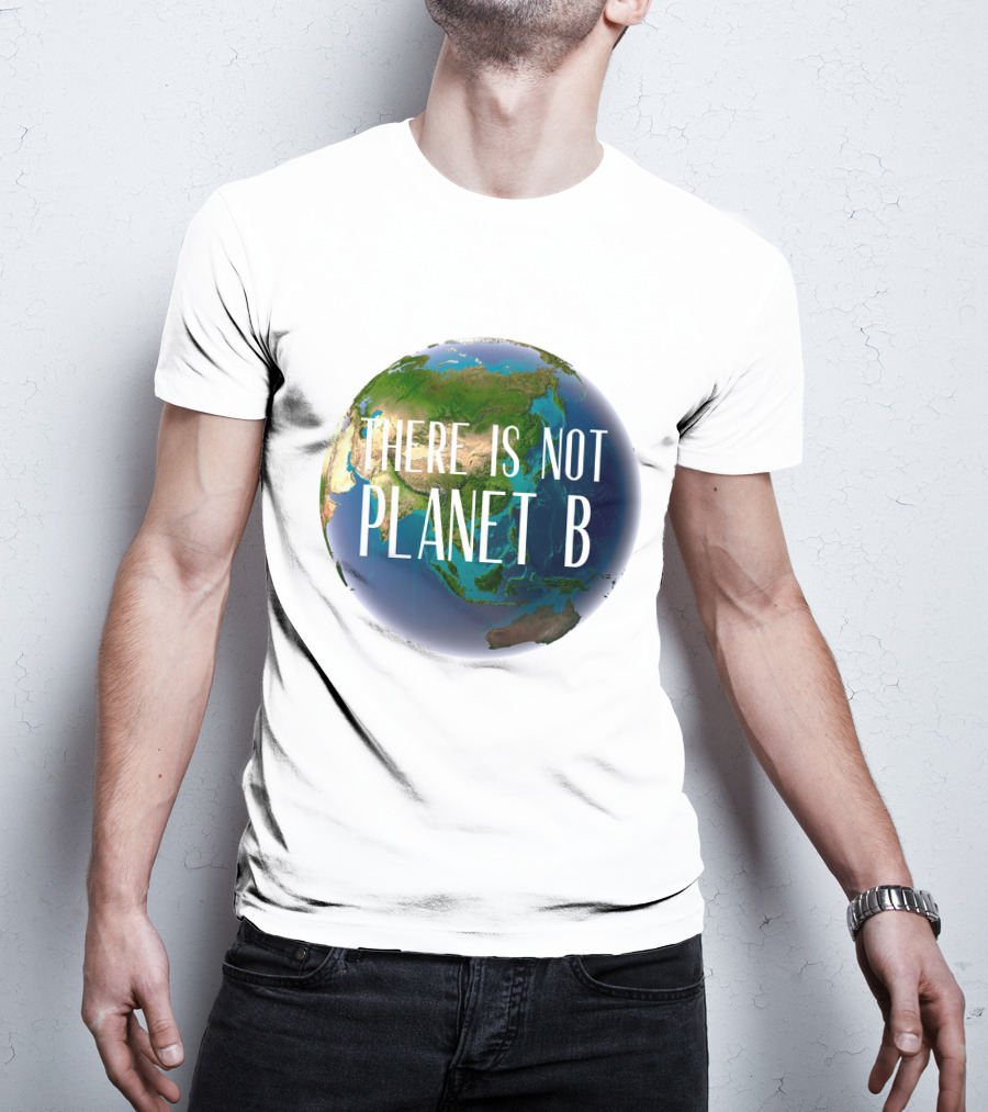 There Is No Planet B Earth Conservation Message T-Shirt