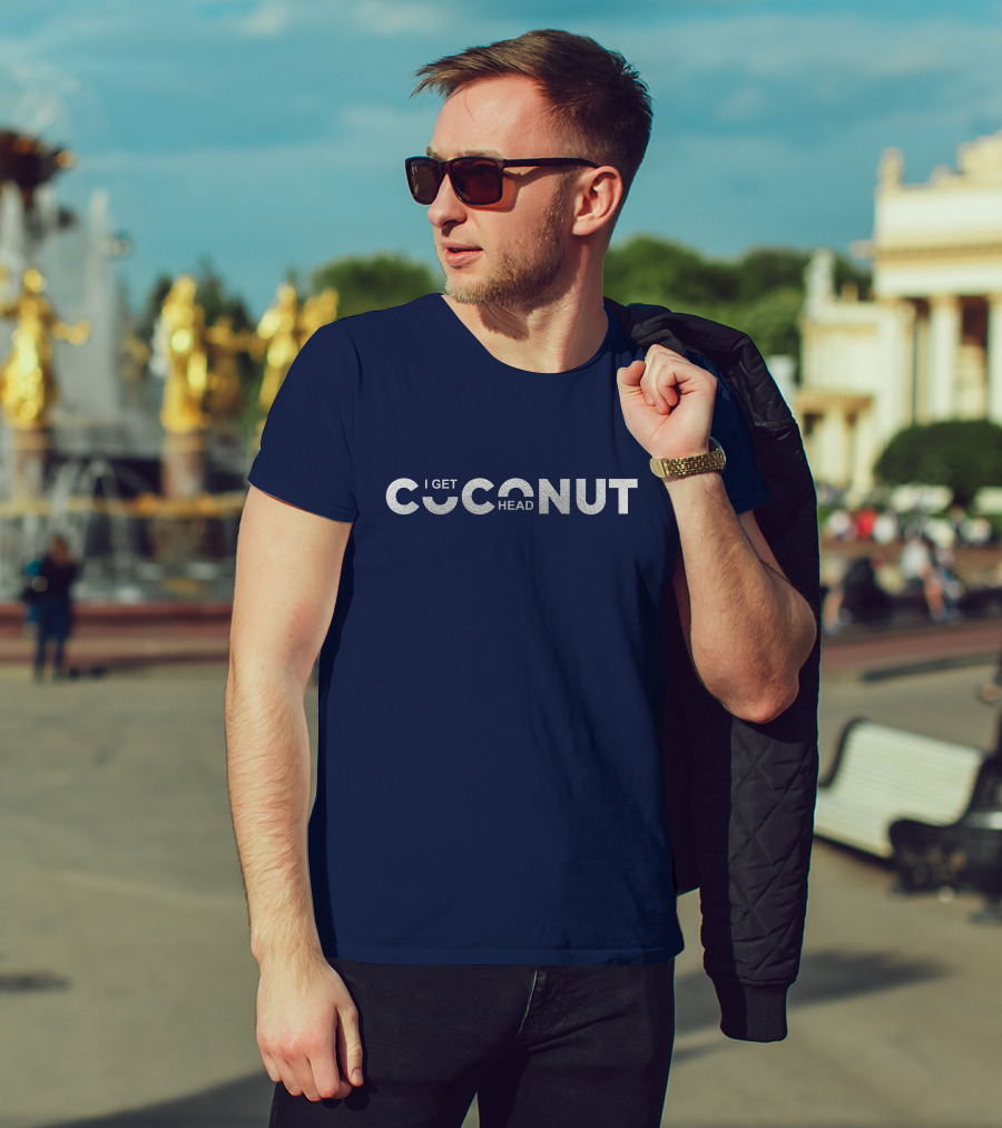 I Get Coconut Head T-Shirt