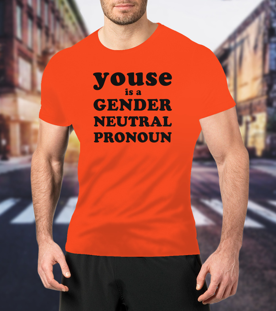 Youse Is A Gender Neutral Pronoun T-Shirt