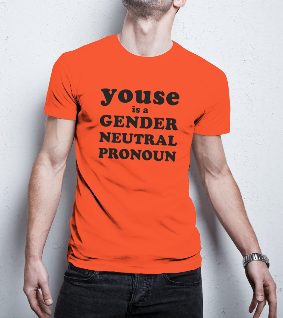 Youse Is A Gender Neutral Pronoun T-Shirt