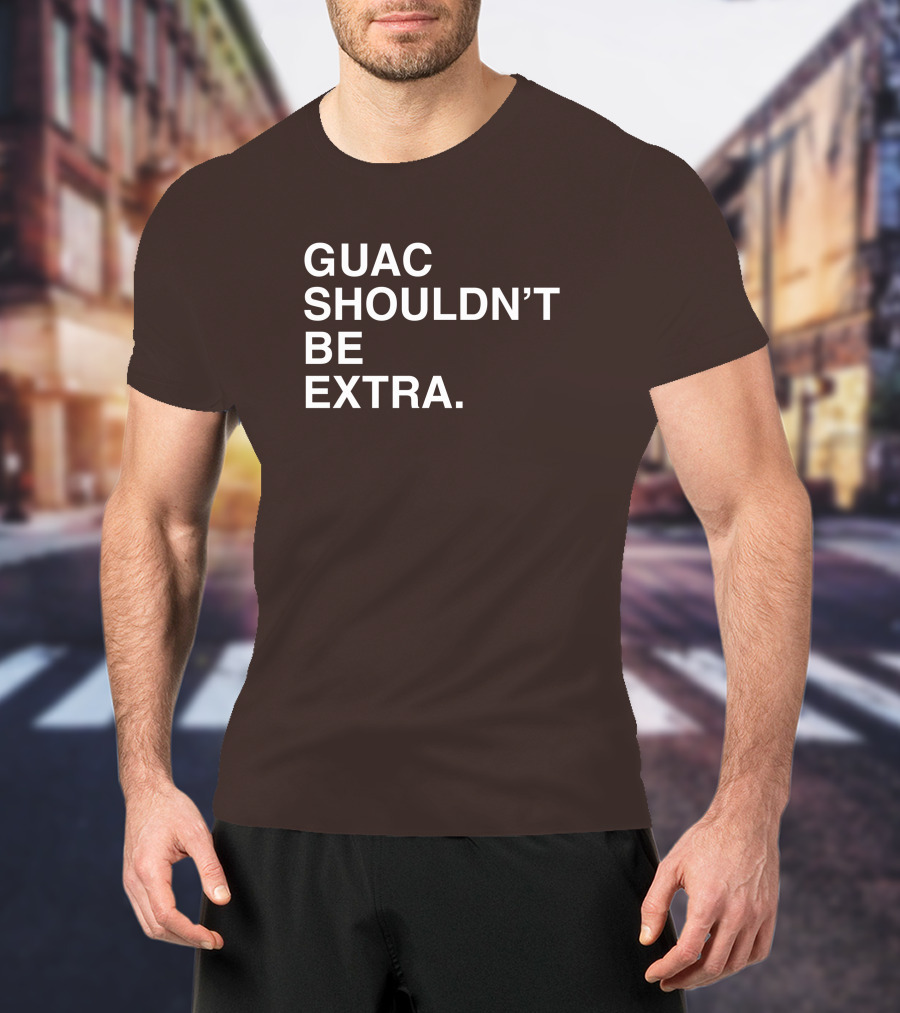Obviousshirts Guac Shouldn't Be Extra T-Shirt