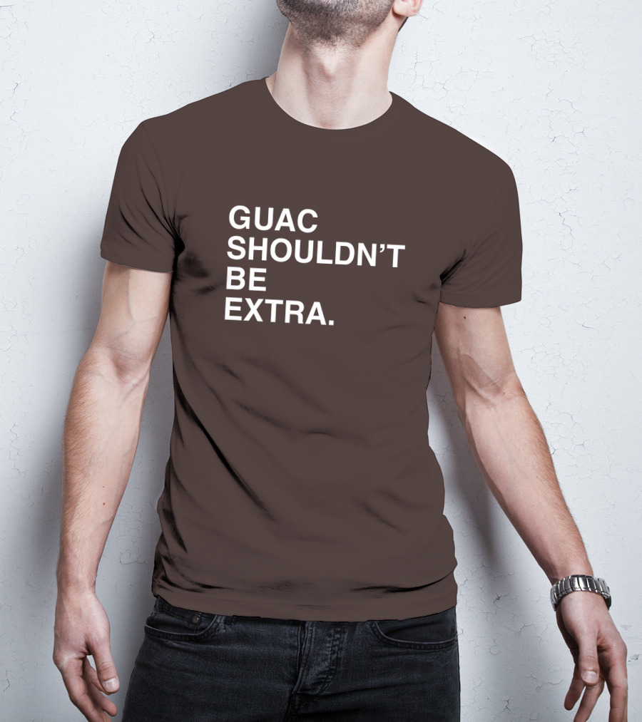 Obviousshirts Guac Shouldn't Be Extra T-Shirt