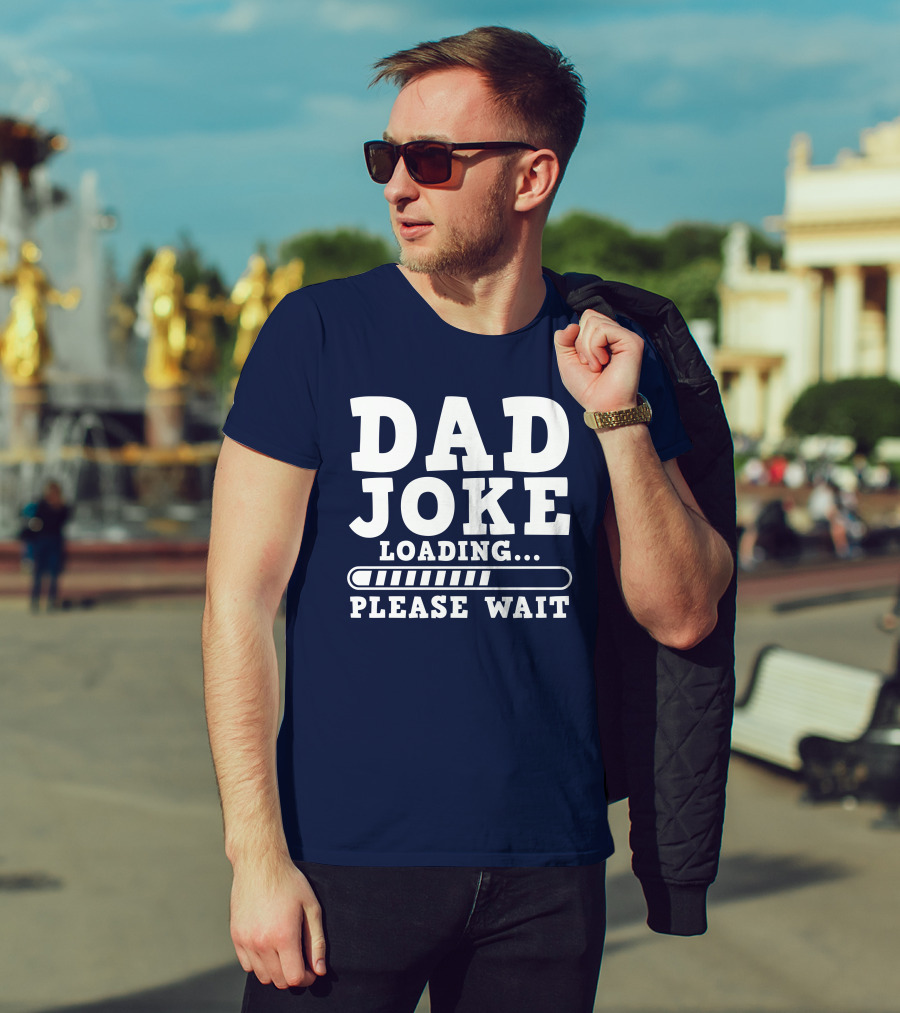 Dad Joke Loading Please Wait Progress Bar Humor T-Shirt