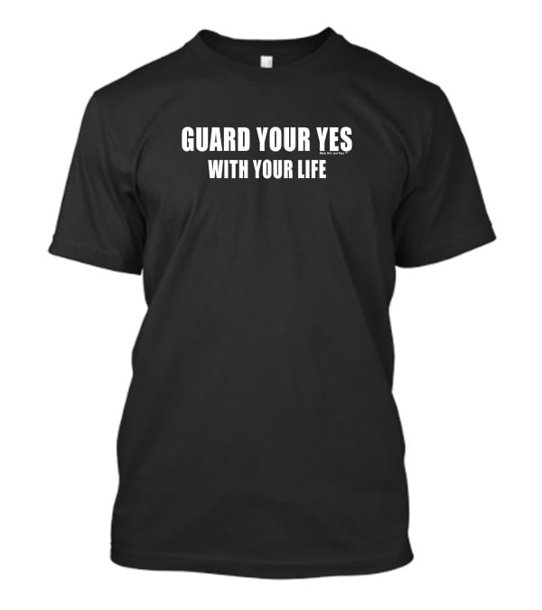 Guard Your Yes With Your Life Black T-Shirt