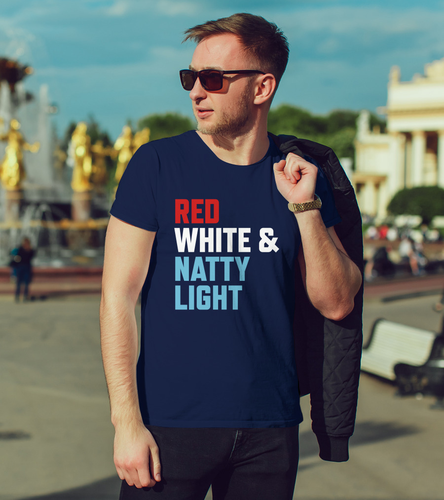 Red White And Natty Light Patriotic Fun Natty Light Fans T-Shirt