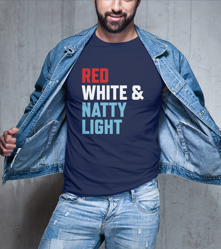 Red White And Natty Light Patriotic Fun Natty Light Fans T-Shirt
