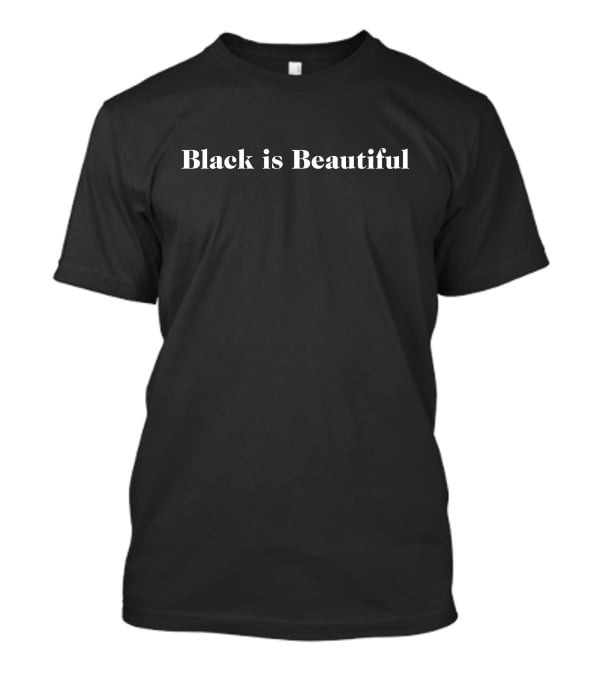 Black Is Beautiful Empowering Message With Classic Font T-Shirt