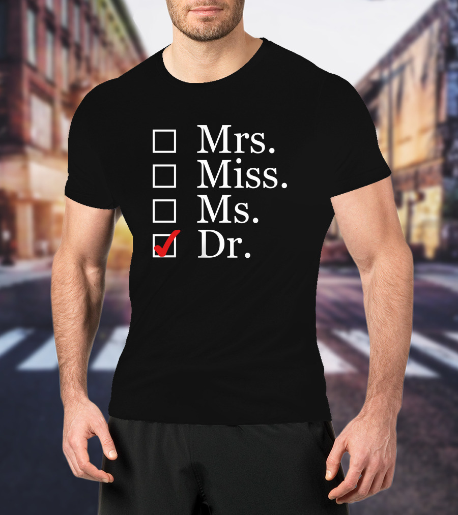Dr Please Choose Dr Mrs Miss Ms T-Shirt