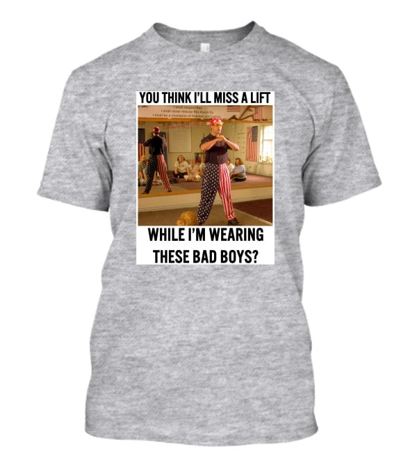 You Think I'll Miss A Lift While I'm Wearing These Bad Boys Rex Kwon Do Patriotic Pants T-Shirt