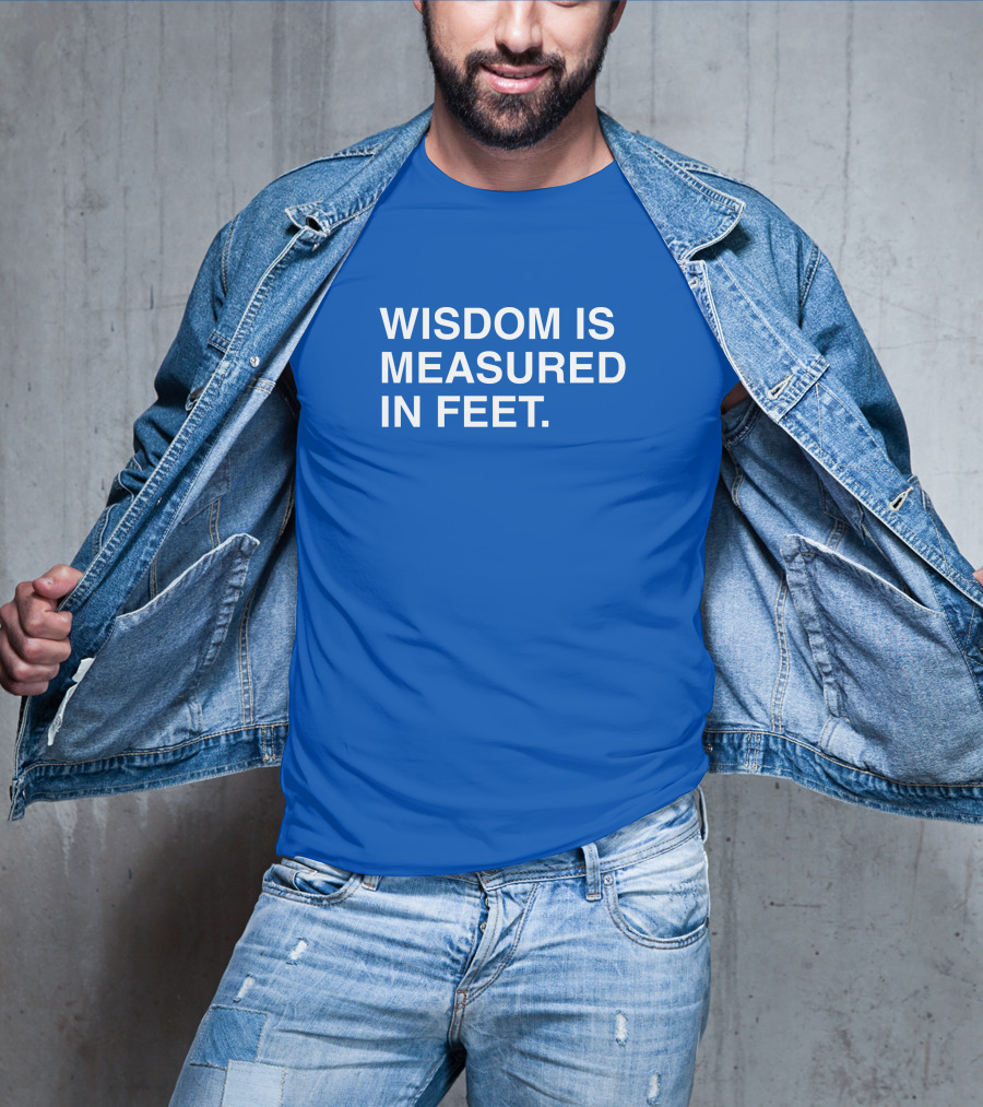 ObviousShirts Wisdom Is Measured In Feet Phrase T-Shirt