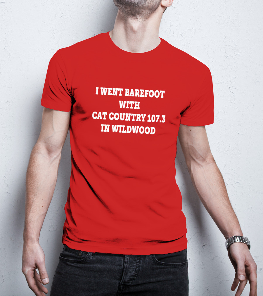 I Went Barefoot With Cat Country 107.3 In Wildwood T-Shirt