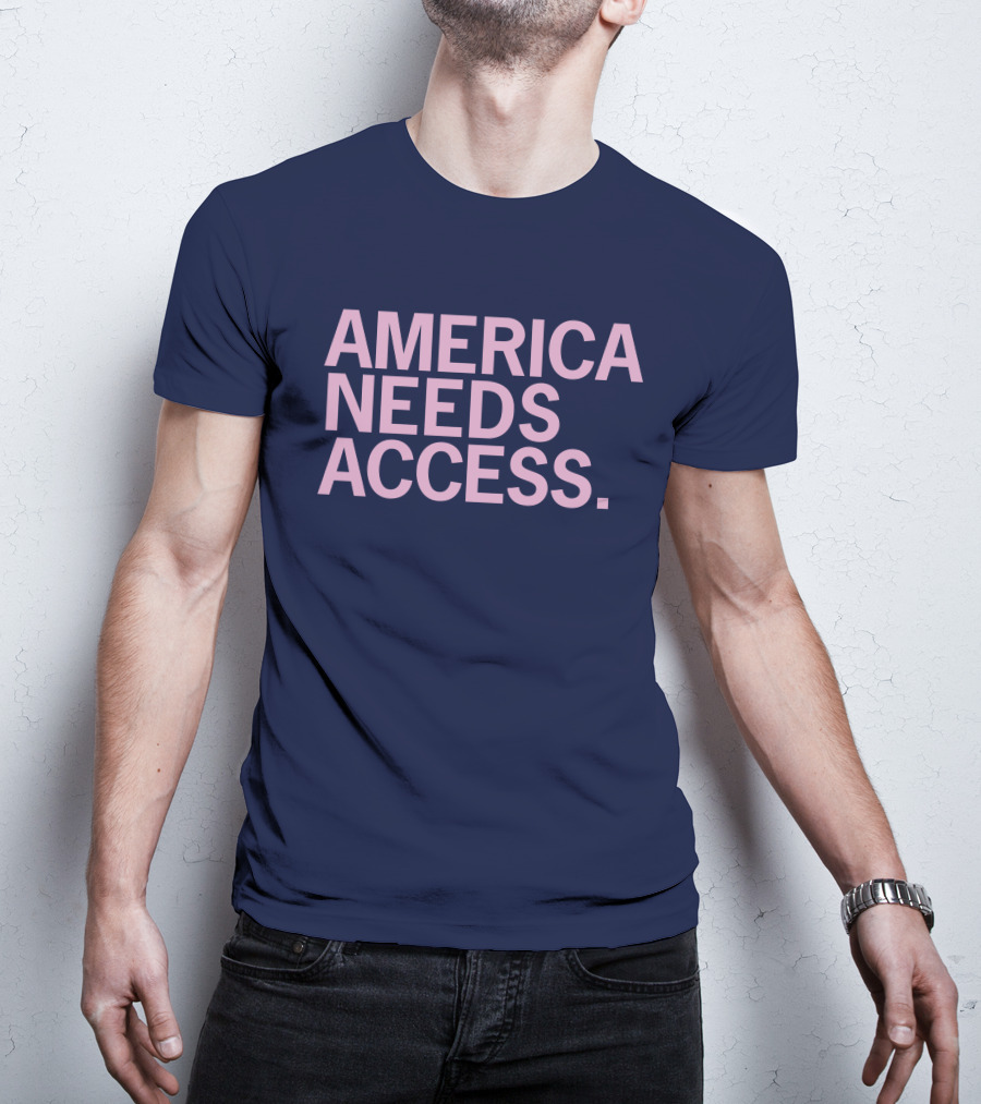 America Needs Access T-Shirt