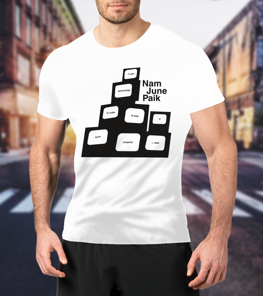 Nam June Paik I Use Technology In Order To Hate It More Properly T-Shirt