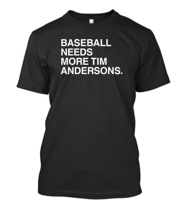 Baseball Needs More Tim Andersons T-Shirt