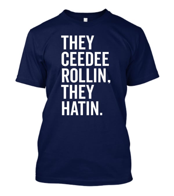 They Ceedee Rollin They Hatin Bullzerk T-Shirt