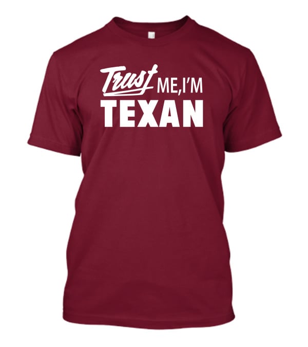 Trust Me I'm Texan Texas Humor Merch T-Shirt