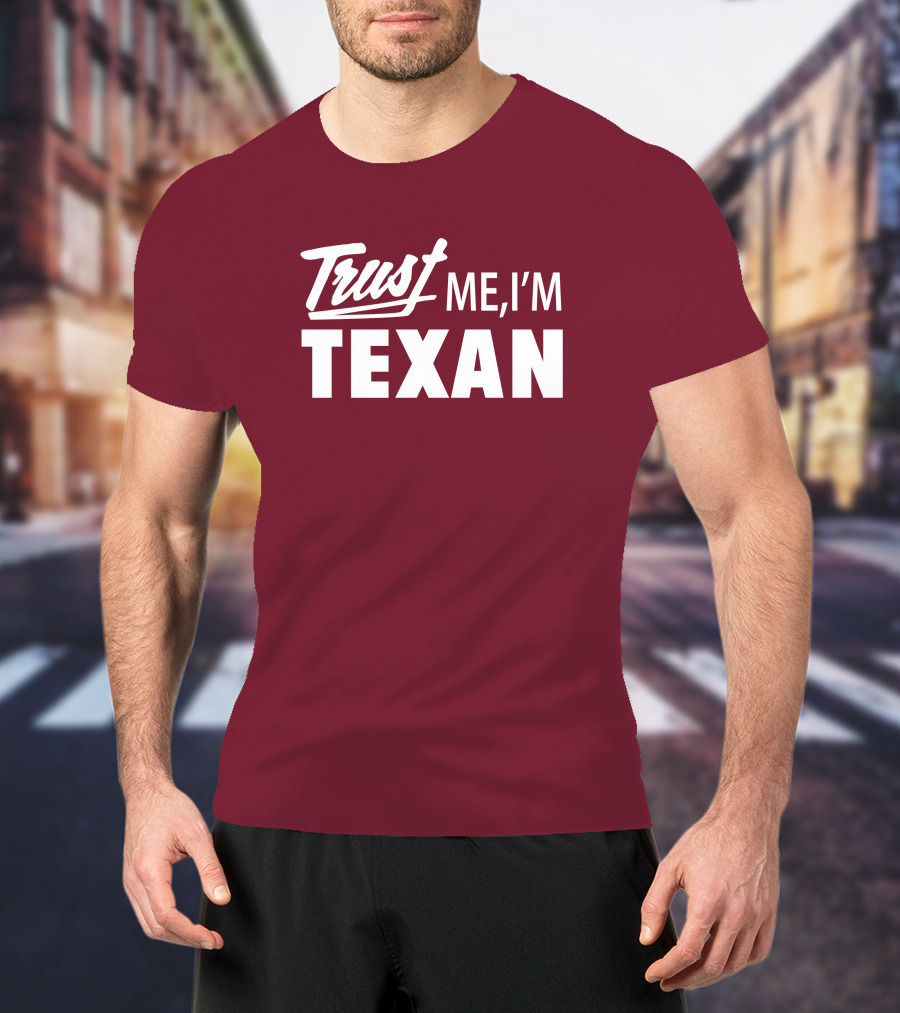 Trust Me I'm Texan Texas Humor Merch T-Shirt