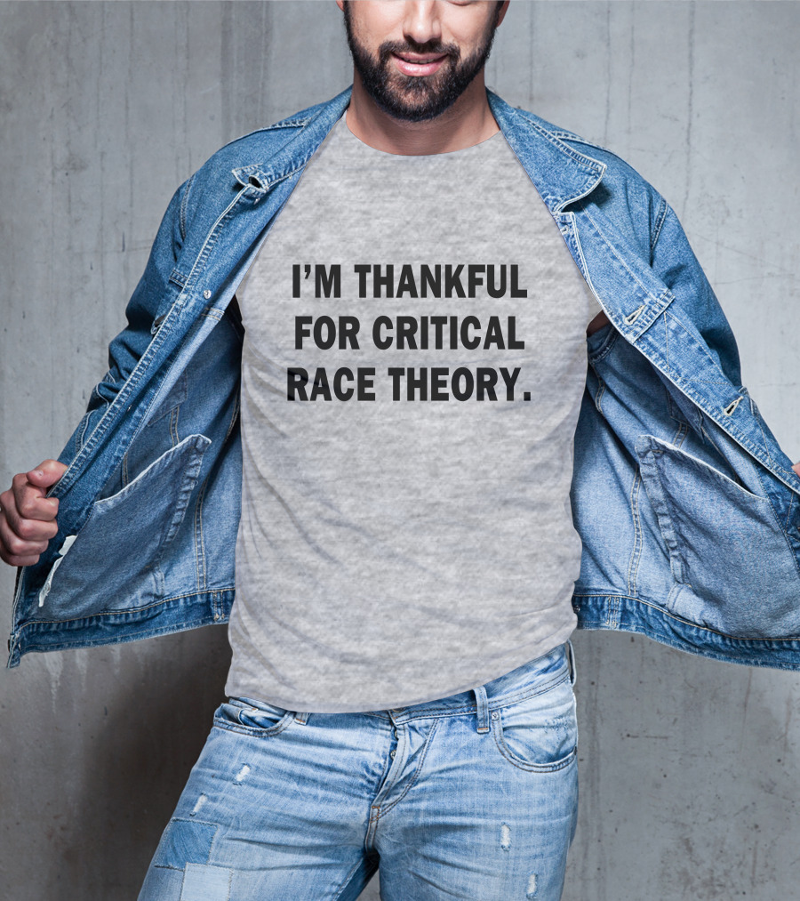 I'm Thankful For Critical Race Theory T-Shirt