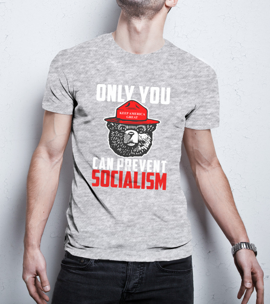 Only You Can Prevent Socialism Keep America Great Bear T-Shirt