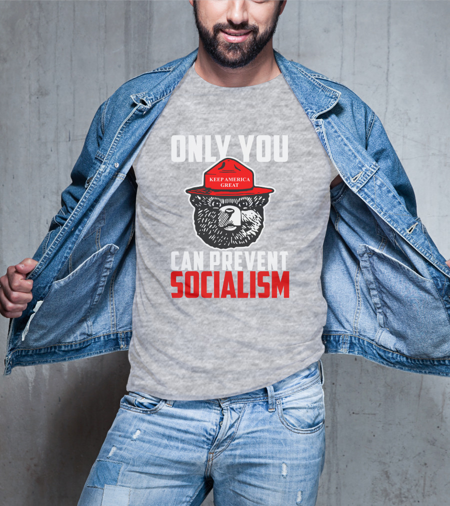 Only You Can Prevent Socialism Keep America Great Bear T-Shirt