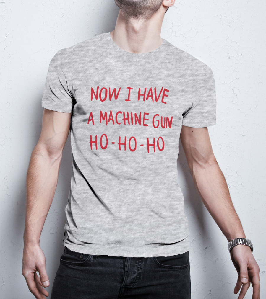 Now I Have A Machine Gun Ho-Ho-Ho Die Hard Christmas Movie T-Shirt