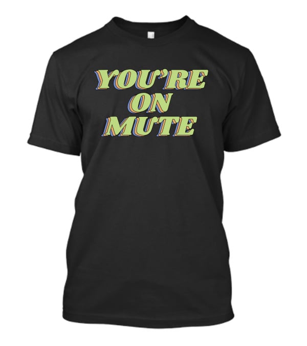 You're On Mute Shirt Retro Text T-Shirt
