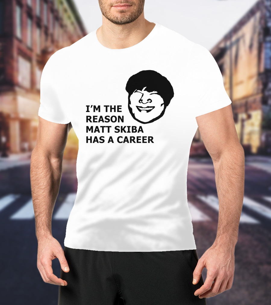 I'm The Reason Matt Skiba Has A Career T-Shirt