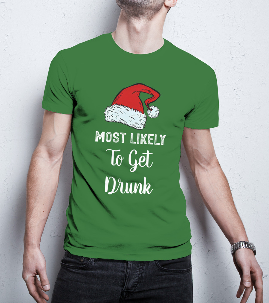 Most Likely To Get Drunk Santa Hat Christmas Karma Life Llc T-Shirt