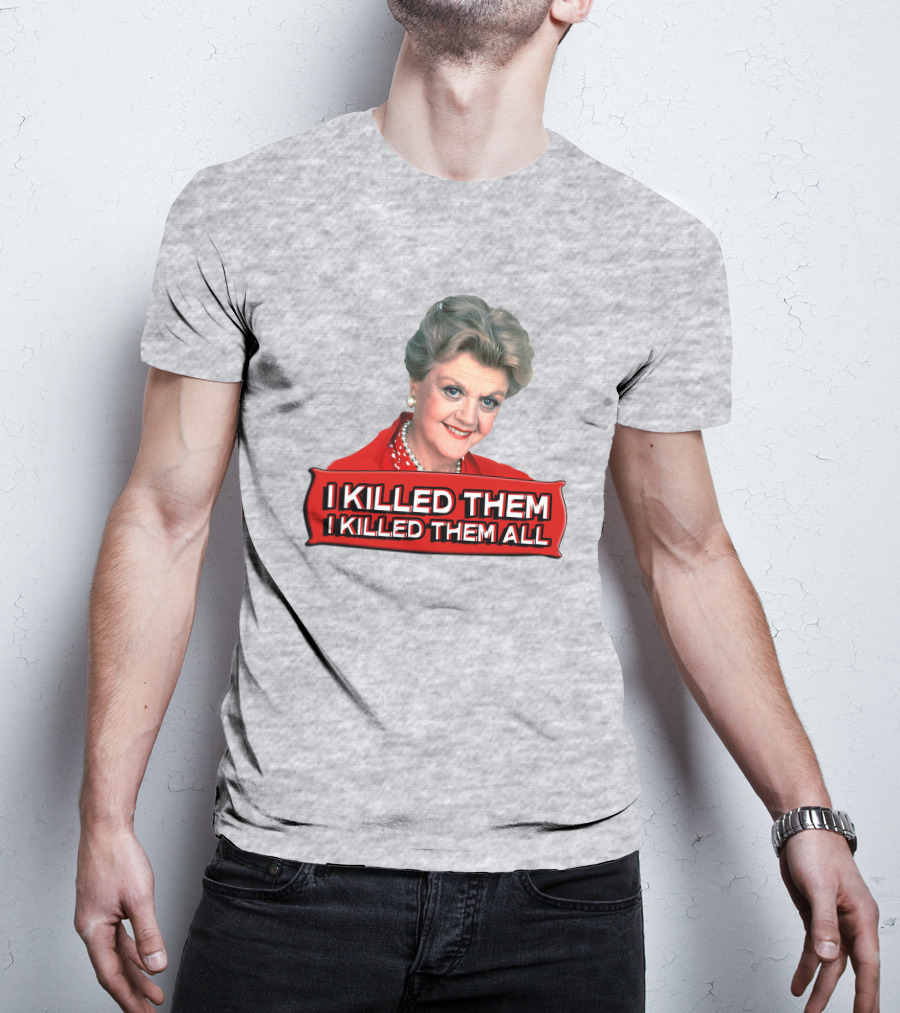I Killed Them I Killed Them All Murder She Wrote Jessica Fletcher T-Shirt