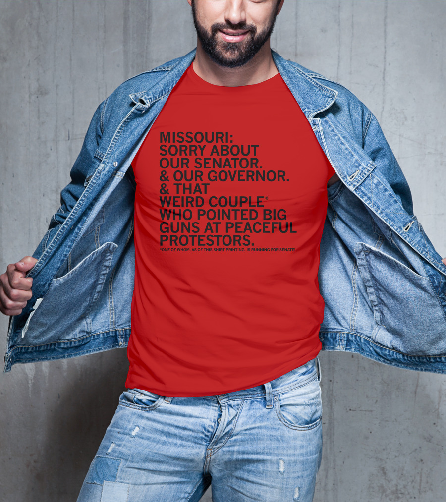 Missouri Sorry About Our Senator Governor Weird Couple Pointed Guns At Peaceful Protestors T-Shirt