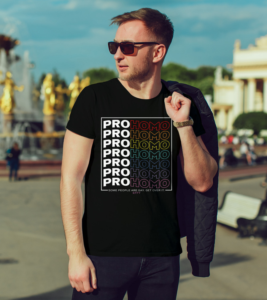 Effy Pro Homo Pride Some People Are Gay Get Over It T-Shirt