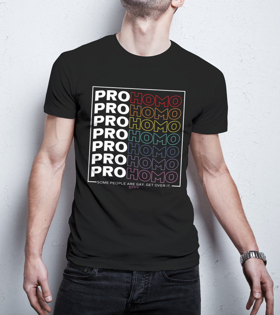 Effy Pro Homo Pride Some People Are Gay Get Over It T-Shirt