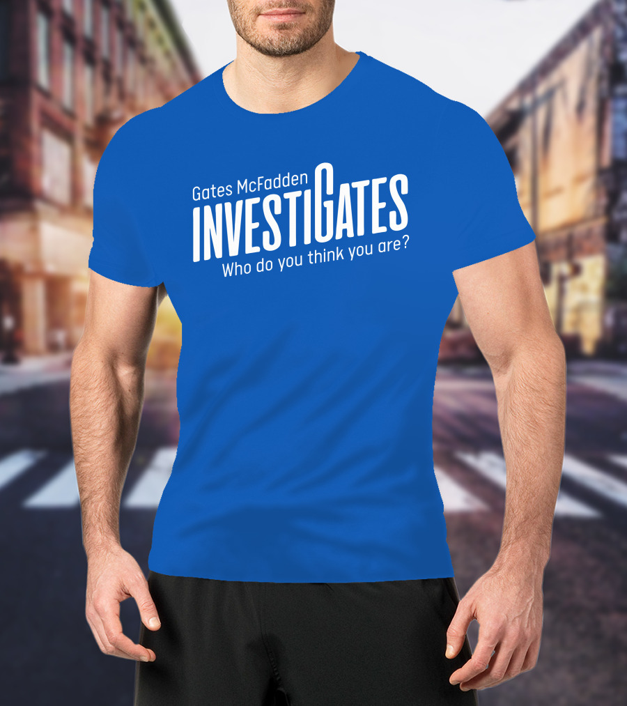 Gates McFadden Investigates Who Do You Think You Are T-Shirt