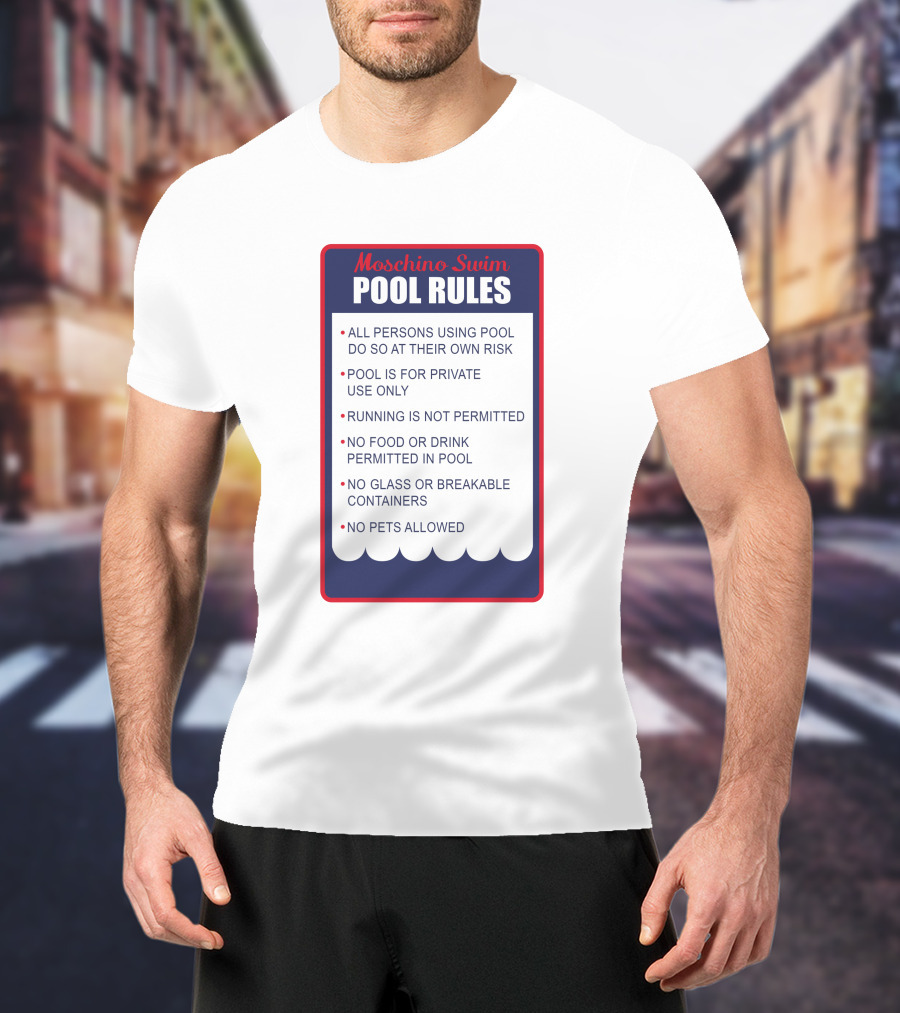 Moschino Swim Pool Rules All Persons Using Pool Do So At Their Own Risk Private Use Only No Running Food Or Drink Glass Or Breakable Containers Pets Allowed T-Shirt