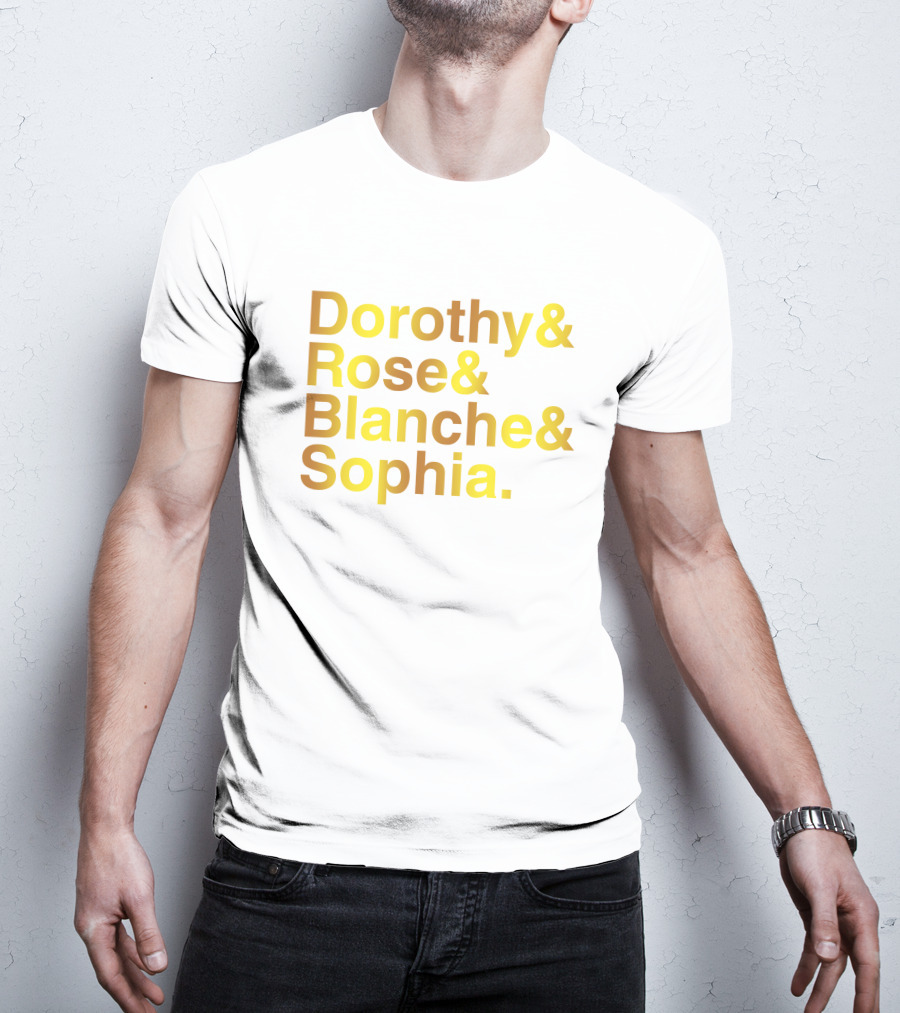 Dorothy Rose Blanche Sophia Golden Girls Names T-Shirt