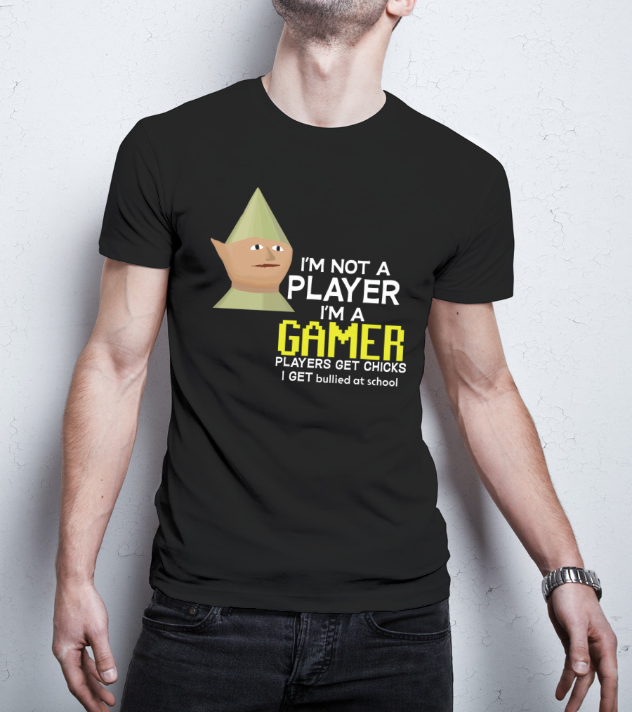 I'm Not A Player I'm A Gamer Players Get Chicks I Get Bullied At School Runescape T-Shirt