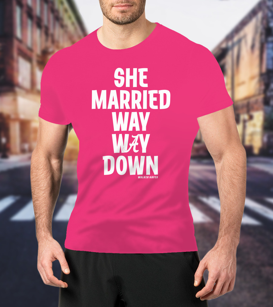She Married Way Way Down Walker Hayes Alabama T-Shirt