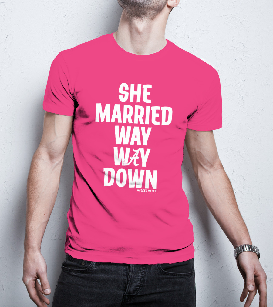 She Married Way Way Down Walker Hayes Alabama T-Shirt