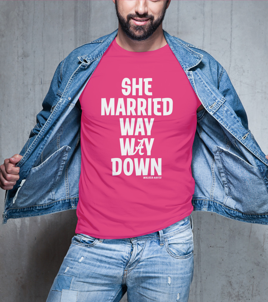 She Married Way Way Down Walker Hayes Alabama T-Shirt
