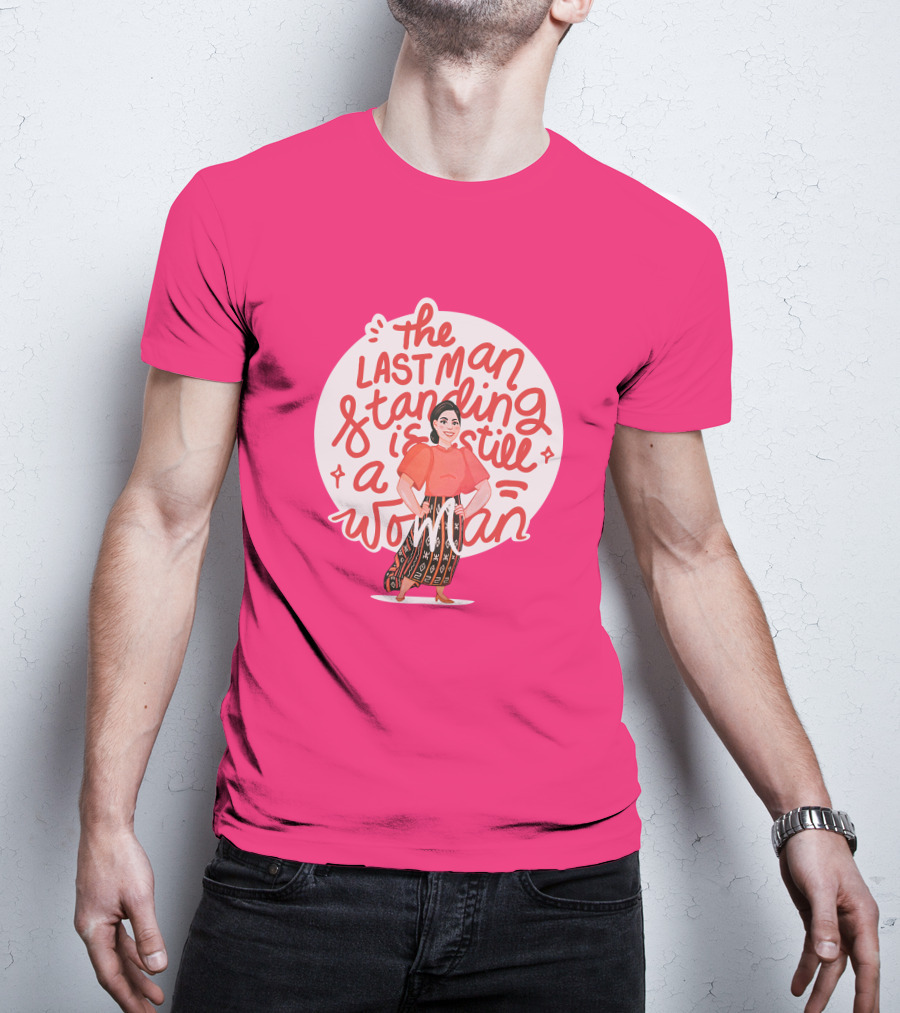 The Last Man Standing Is Still A Woman T-Shirt