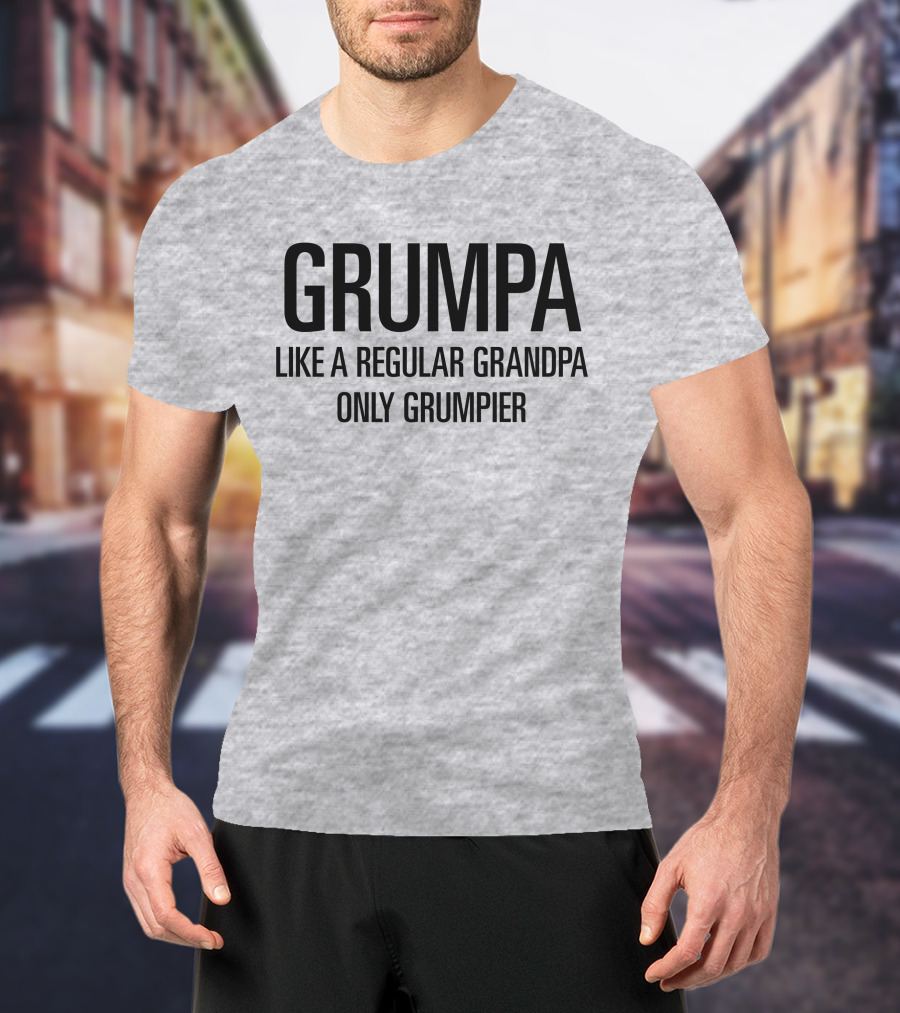 Grumpa Only Grumpier Like A Regular Grandpa T-Shirt