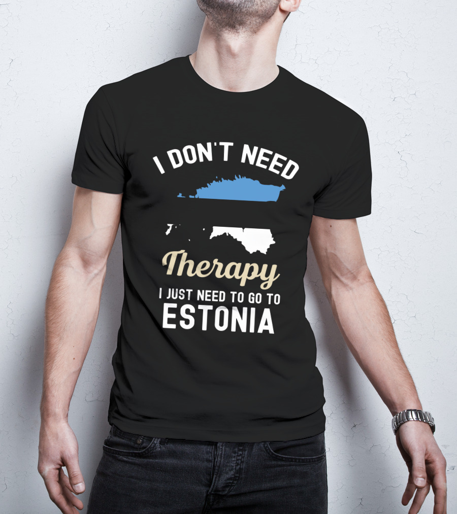 I Don't Need Therapy I Just Need To Go To Estonia Map Flag T-Shirt