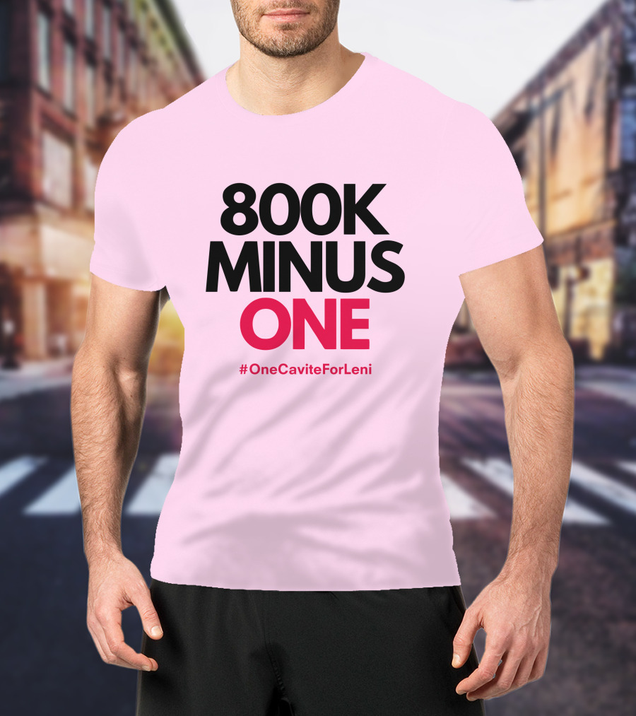 800K Minus One #OneCaviteForLeni T-Shirt