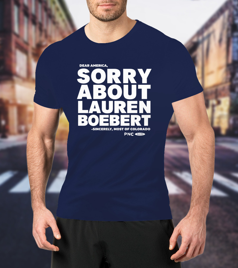 Dear America Sorry About Lauren Boebert Sincerely Most Of Colorado PNC Bug Pro T-Shirt