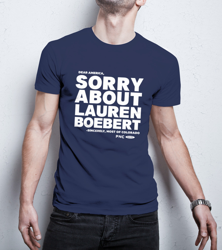 Dear America Sorry About Lauren Boebert Sincerely Most Of Colorado PNC Bug Pro T-Shirt