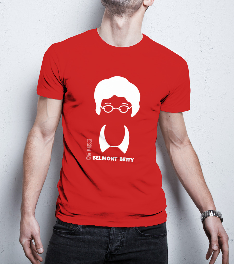 Be Like Belmont Betty The Belmont Store Merch Ncaa March Madness T-Shirt