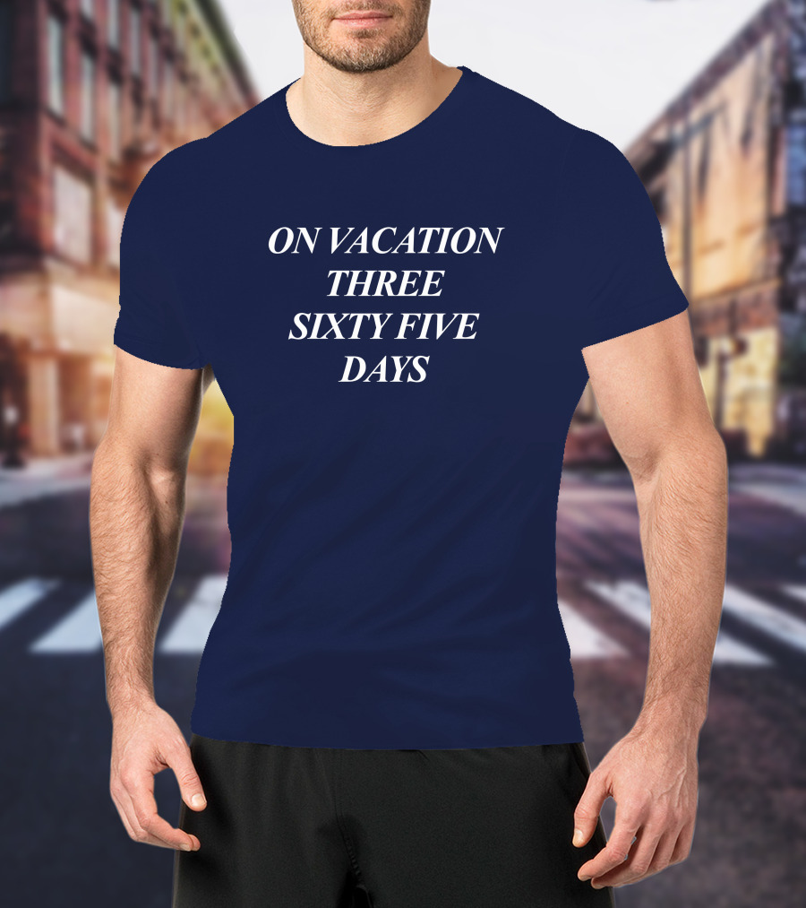 On Vacation Three Sixty Five Days Bench Merch T-Shirt