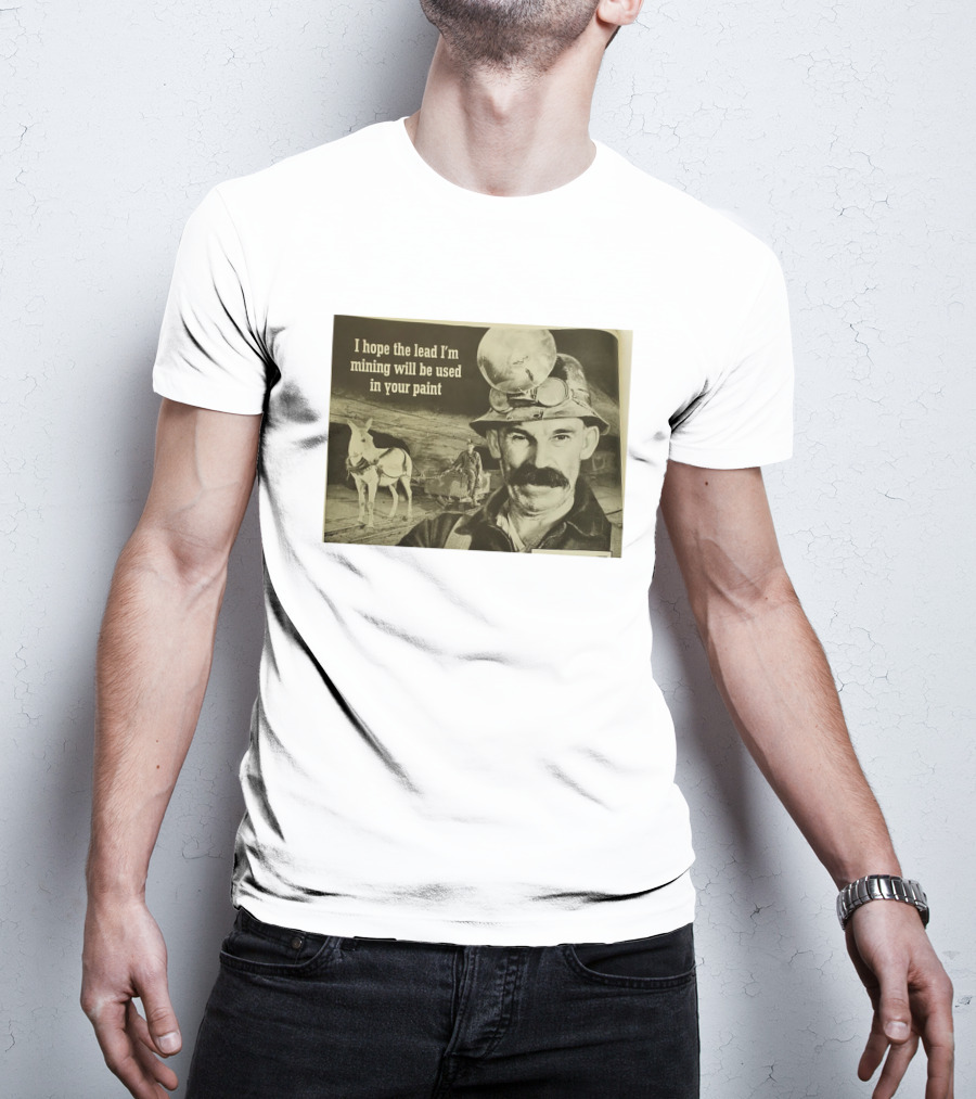 I Hope The Lead I'm Mining Will Be Used In Your Paint Miner And Mule Vintage Scene T-Shirt