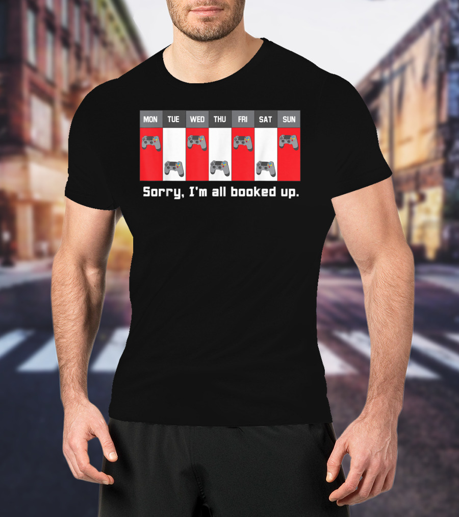 Sorry I'm All Booked Up Gamer Controller Week Schedule T-Shirt